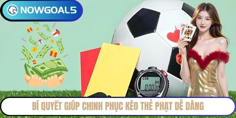 Bí quyết giúp chinh phục kèo thẻ phạt dễ dàng
