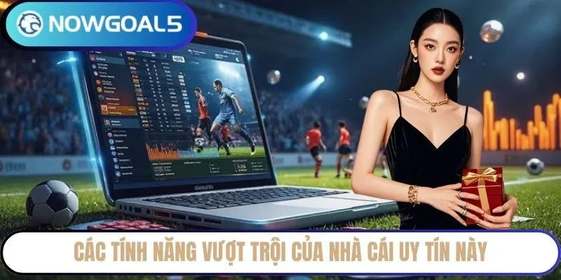 Các tính năng vượt trội của nhà cái uy tín này