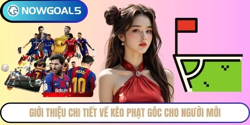 Giới thiệu chi tiết về kèo phạt góc cho người mới