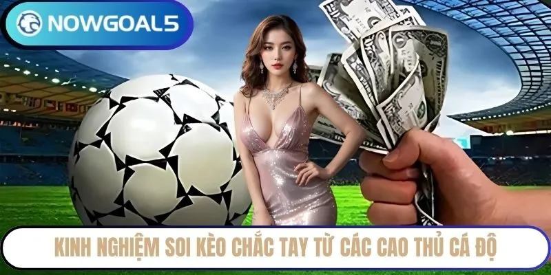 Kinh nghiệm soi kèo chắc tay từ các cao thủ cá độ