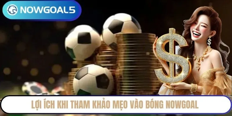 Lợi ích khi tham khảo mẹo vào bóng Nowgoal