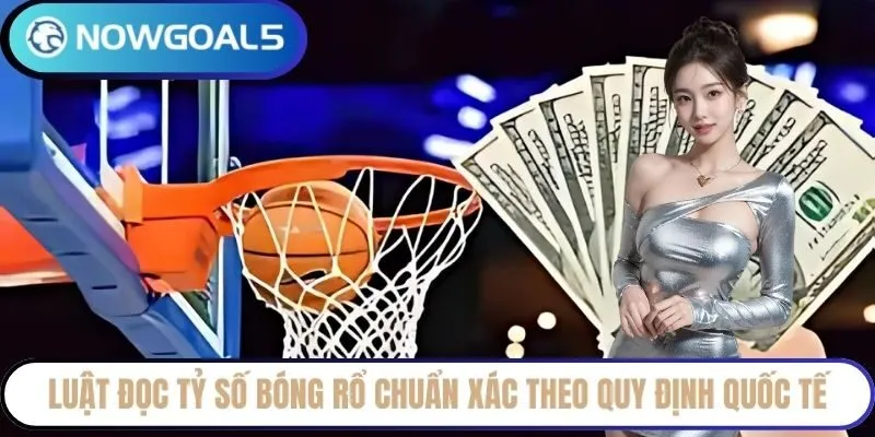 Luật đọc tỷ số bóng rổ chuẩn xác theo quy định quốc tế